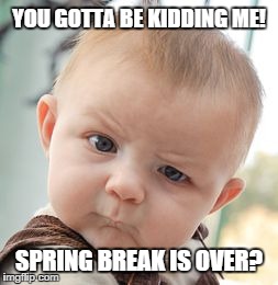 Spring Break Over 2